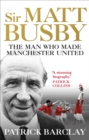 Sir Matt Busby : The Man Who Made a Football Club - Book