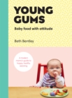 Young Gums: Baby Food with Attitude : A Modern Mama’s Guide to Happy, Healthy Weaning - Book