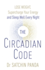 The Circadian Code : Lose weight, supercharge your energy and sleep well every night - Book