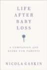 Life After Baby Loss : A Companion and Guide for Parents - Book