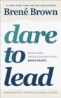 Dare to Lead : Brave Work. Tough Conversations. Whole Hearts. - Book