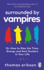 Surrounded by Vampires : Or, How to Slay the Time, Energy and Soul Suckers in Your Life - Book