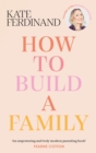 How To Build A Family : The essential guide for blended families and becoming a step-parent - Book