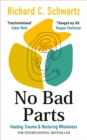 No Bad Parts : Healing Trauma & Restoring Wholeness with the Internal Family Systems Model - Book