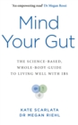 Mind Your Gut : The Science-based, Whole-body Guide to Living Well with IBS - Book