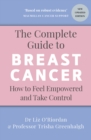 The Complete Guide to Breast Cancer : How to Feel Empowered and Take Control - Book