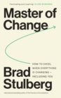 Master of Change : How to Excel When Everything Is Changing - Including You - eBook