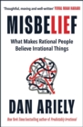Misbelief : What Makes Rational People Believe Irrational Things - Book