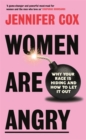 Women Are Angry : Why Your Rage is Hiding and How to Let it Out - Book