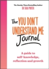 The You Don't Understand Me Journal : A guide to self-knowledge, reflection and growth - Book