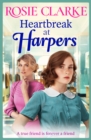 Heartbreak at Harpers : A BRAND NEW instalment in the emotional, uplifting Harpers series from BESTSELLER Rosie Clarke for 2024 - eBook