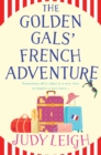 The Golden Gals' French Adventure : A BRAND NEW laugh-out-loud feel-good read from USA Today Bestseller Judy Leigh for 2024 - eBook