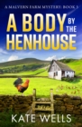 A Body by the Henhouse : The BRAND NEW instalment in the gripping Malvern Mystery series from Kate Wells for 2024 - eBook
