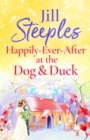 Happily-Ever-After at the Dog & Duck : A beautifully heartwarming romance from Jill Steeples - eBook
