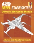 Star Wars Rebel Starfighters Owners' Workshop Manual : Alliance and Resistance Models - Book
