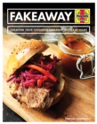 Fakeaway Manual : Creating your favourite takeaway dishes at home - Book