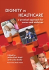 Dignity in Healthcare : a Practical Approach for Nurses and Midwives - eBook
