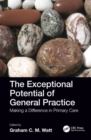 The Exceptional Potential of General Practice : Making a Difference in Primary Care - Book