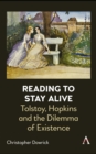 Reading to Stay Alive : Tolstoy, Hopkins and the Dilemma of Existence - eBook