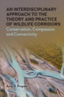 An Interdisciplinary Approach to the Theory and Practice of Wildlife Corridors : Conservation, Compassion and Connectivity - eBook