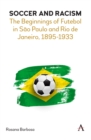 Soccer and Racism : The Beginnings of Futebol in Sao Paulo and Rio de Janeiro, 1895-1933 - eBook