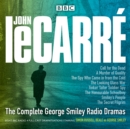 The Complete George Smiley Radio Dramas : BBC Radio 4 Full-Cast Dramatization - Book