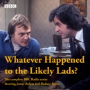 Whatever Happened to the Likely Lads? : Complete BBC Radio Series - eAudiobook