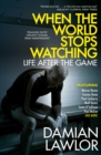 When the World Stops Watching : Life After the Game - eBook