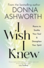 I Wish I Knew : Poems to Soothe Your Soul & Strengthen Your Spirit - Book