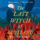 The Last Witch of Scotland : A bewitching story based on true events - eBook