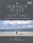 My Perfect Place in Scotland : Personalities share their most-loved locations - Book