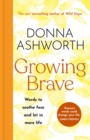 Growing Brave: Words to soothe fear and let in more life : THE UPLIFTING SUNDAY TIMES BESTSELLER - Book