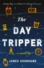 The Day Tripper : Every day is a chance to change the past - Book