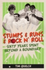 Stumps &amp; Runs &amp; Rock 'n' Roll : Sixty Years Beyond a Boundary - eBook