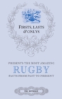 Firsts, Lasts &amp; Onlys: Rugby : A Truly Wonderful Collection of Rugby Trivia - eBook