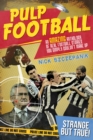 Pulp Football : An Amazing Anthology of True Football Stories You Simply Couldn't Make Up - Book