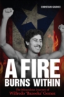 A Fire Burns Within : The Miraculous Journey of Wilfredo 'Bazooka' Gomez - eBook