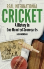 Real International Cricket : A History in One Hundred Scorecards - eBook