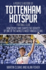 A People's History of Tottenham Hotspur Football Club : How Spurs Fans Shaped the Identity of One of the World's Most Famous Clubs - eBook