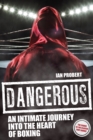 Dangerous : An Intimate Journey into the Heart of Boxing - eBook