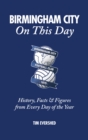 Birmingham City On This Day : History, Facts & Figures from Every Day of the Year - Book