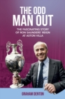 The Odd Man Out : The Fascinating Story of Ron Saunders' Reign at Aston Villa - eBook