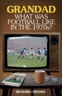 Grandad, What Was Football Like in the 1970s? - eBook