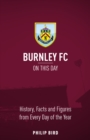 Burnley FC On This Day : History, Facts & Figures from Every Day of the Year - Book