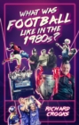 What Was Football Like in the 1980s? - Book