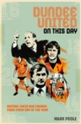 Dundee United On This Day : History, Facts & Figures from Every Day of the Year - Book