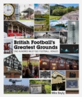 British Football's Greatest Grounds : One Hundred Must-See Football Venues - Book