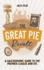 The Great Pie Revolt : A Gastronomic Guide to the Premier League and EFL - Book
