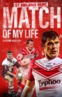 St Helens Match of My Life : Saints Legends Relive Their Greatest Games - eBook