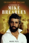 Cricketing Caesar : A Biography of Mike Brearley - eBook